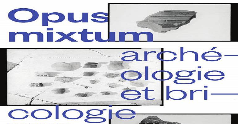 Opus mixtum \: Archéologie et bricologie