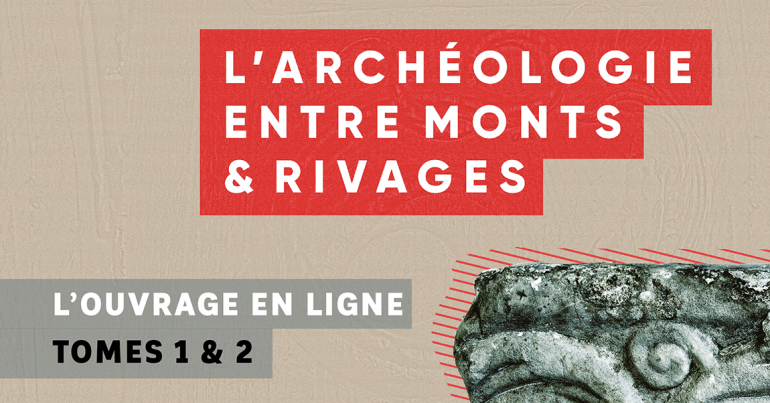 L'archéologie entre monts et rivages - ouvrage en ligne Tome 1 & 2