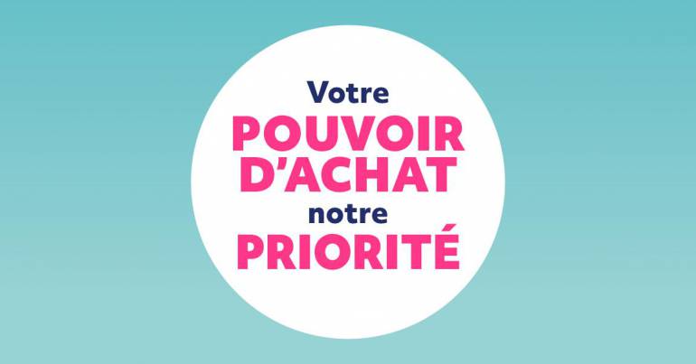 Votre pouvoir d''achat, notre priorité